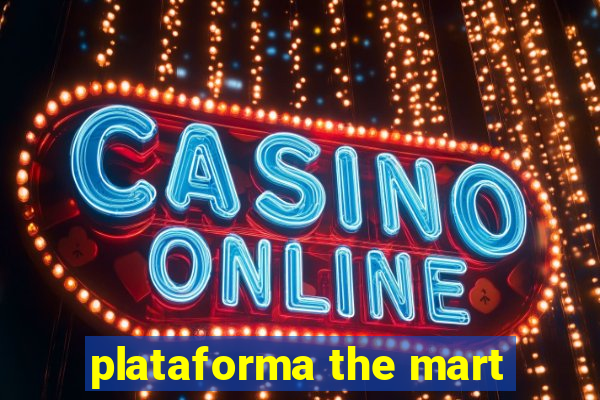 plataforma the mart